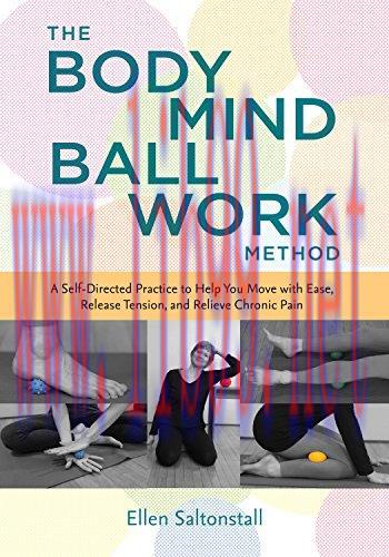 [AME]The Bodymind Ballwork Method: A Self-Directed Practice to Help You Move with Ease, Release...