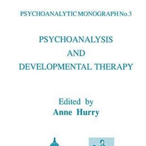 Psychoanalysis and Developmental Therapy (Psychoanalytic Monographs) - Anne Hurry