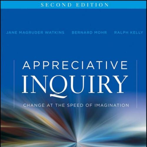 Appreciative Inquiry - Watkins, Jane Magruder; Mohr, Bernard J.; Kelly, Ralph