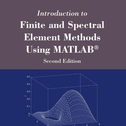 Introduction to Finite and Spectral Element Methods Using MATLAB, 2nd Edition