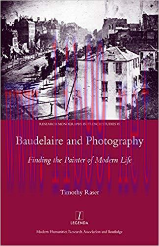 Baudelaire and Photography: Finding the Painter of Modern Life (Research Monographs in French S...