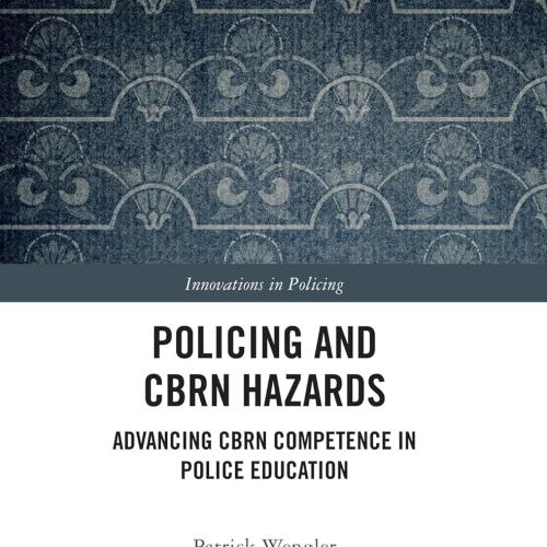 Policing and CBRN Hazards Advancing CBRN Competence in Police Education (Innovations in Policin...