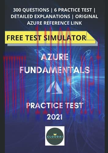 [FOX-Ebook]PRACTICE TEST - AZURE Fundamentals [ AZ-900 ]: PASS in FIRST Attempt | 6 Practice Ex...