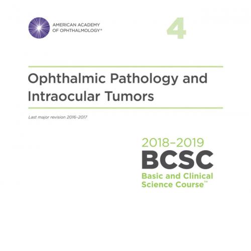 2018-2019 BCSC (Basic and Clinical Science Course), Section 04 Ophthalmic Pathology and Intraoc...