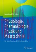 [PDF]Physiologie, Pharmakologie, Physik und Messtechnik f&uuml;r An&auml;sthesie und Intensivmedizin: F&uuml;r...