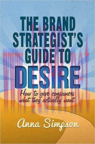 (PDF)The Brand Strategist&rsquo;s Guide to Desire: How to give consumers what they actually want 2014...