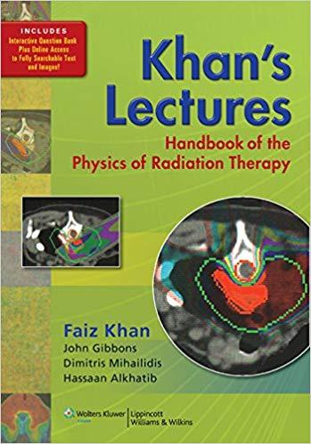 Khan&rsquo;s Lectures - Handbook of the Physics of Radiation Therapy