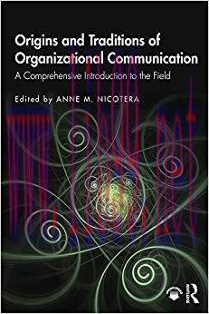 Origins and Traditions of Organizational Communication: A Comprehensive Introduction to the Fie...
