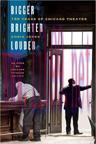 Bigger, Brighter, Louder: 150 Years of Chicago Theater as Seen by &ldquo;Chicago Tribune&rdquo; Critics