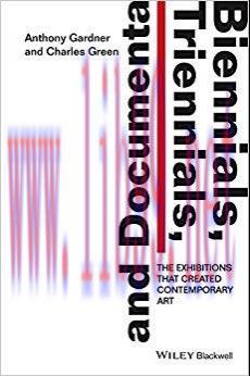 Biennials, Triennials, and Documenta: The Exhibitions that Created Contemporary Art 1st Edition...