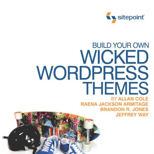 Build Your Own Wicked Wordpress Themes