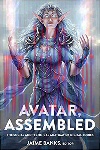 Avatar, Assembled: The Social and Technical Anatomy of Digital Bodies (Digital Formations Book ...