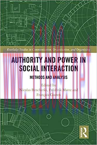 Authority and Power in Social Interaction: Methods and Analysis (Routledge Studies in Communica...