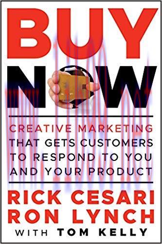 Buy Now: Creative Marketing that Gets Customers to Respond to You and Your Product 1st Edition,