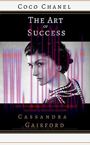 The Art of Success: Coco Chanel: How Extraordinary Artists Can Help You Succeed in Business and...