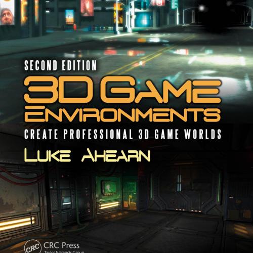 3D Game Environments_ Create Professional 3D Game Worlds, Second Edition