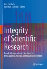 [PDF]Integrity of Scientific Research: Fraud, Misconduct and Fake News in the Academic, Medical...