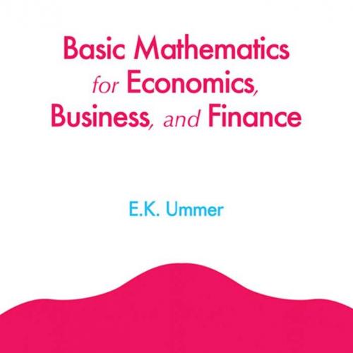 Basic Mathematics for Economics, Business, and Finance - Ummer, E. K_