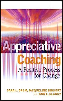 Appreciative Coaching: A Positive Process for Change 1st Edition,