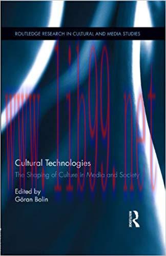 Cultural Technologies: The Shaping of Culture in Media and Society (Routledge Research in Cultu...