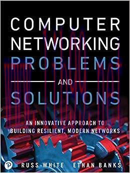 Computer Networking Problems and Solutions: An innovative approach to building resilient, moder...