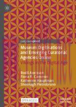 [PDF]Museum Digitisations and Emerging Curatorial Agencies Online