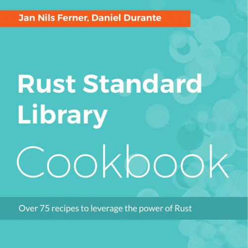 Rust Standard Library Cookbook Over 75 recipes to leverage the power of Rust - melliott