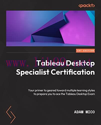 [FOX-Ebook]Tableau Desktop Specialist Certification: A prep guide with multiple learning styles...