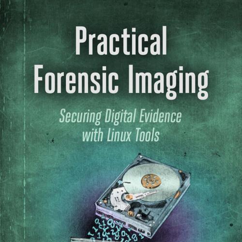 Practical Forensic Imaging Securing Digital Evidence with Linux Tools 1593277938