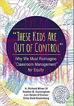 (PDF)&rdquo;These Kids Are Out of Control&rdquo;: Why We Must Reimagine &ldquo;Classroom Management&rdquo; for Equity 1...