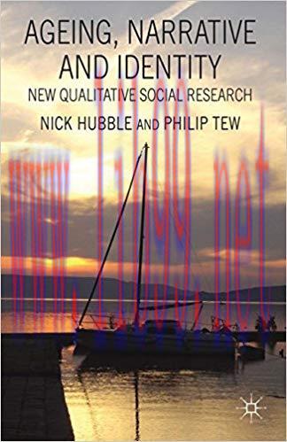 Ageing, Narrative and Identity: New Qualitative Social Research 2013 Edition,