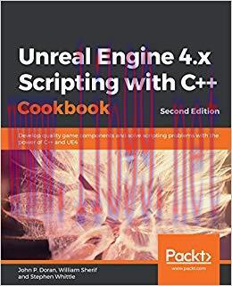 Unreal Engine 4.x Scripting with C++ Cookbook: Develop quality game components and solve script...