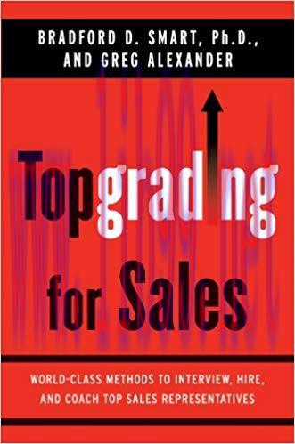 Topgrading for Sales: World-Class Methods to Interview, Hire, and Coach Top SalesRepresentative...
