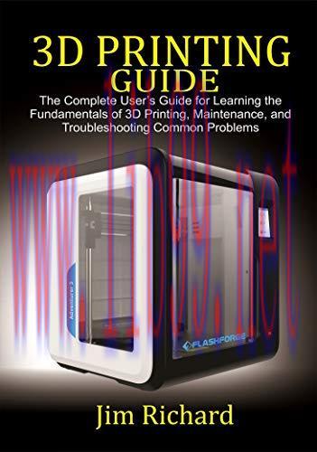 [FOX-Ebook]3D PRINTING GUIDE: The Complete User's Guide For Learning The Fundamentals Of 3D Pri...