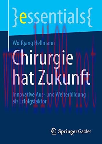 [AME]Chirurgie hat Zukunft: Innovative Aus- und Weiterbildung als Erfolgsfaktor (essentials) (G...