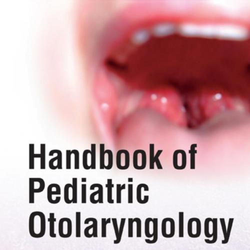 Handbook of Pediatric Otolaryngology _ A Practical Guide for Evion and Management of Pediatric ...