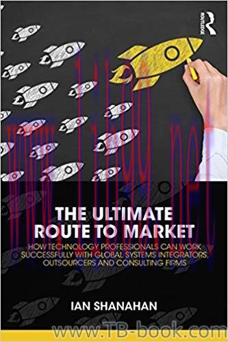 The Ultimate Route to Market: How Technology Professionals Can Work Successfully with Global Sy...