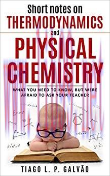 (PDF)Short notes on thermodynamics and physical chemistry: What you need to know, but were afra...