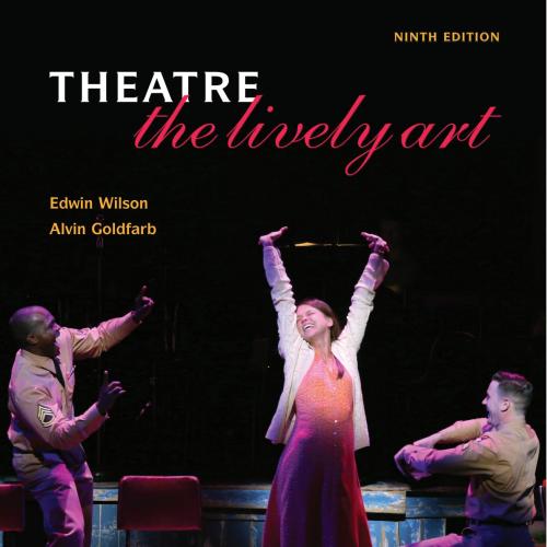Theatre The Lively Art 9th Edition by Wilson,Edwin,Goldfarb,Alvin