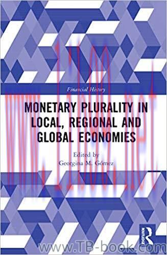 Monetary Plurality in Local, Regional and Global Economies 1st Edition by Georgina M. G&oacute;mez 课本