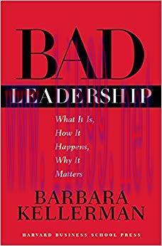 Bad Leadership: What It Is, How It Happens, Why It Matters (Leadership for the Common Good)