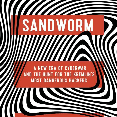 Sandworm A New Era of Cyberwar and the Hunt for the Kremli - Andy Greenberg;