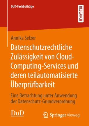 Datenschutzrechtliche Zul&auml;ssigkeit von Cloud-Computing-Services und deren teilautomatisierte &Uuml;b...
