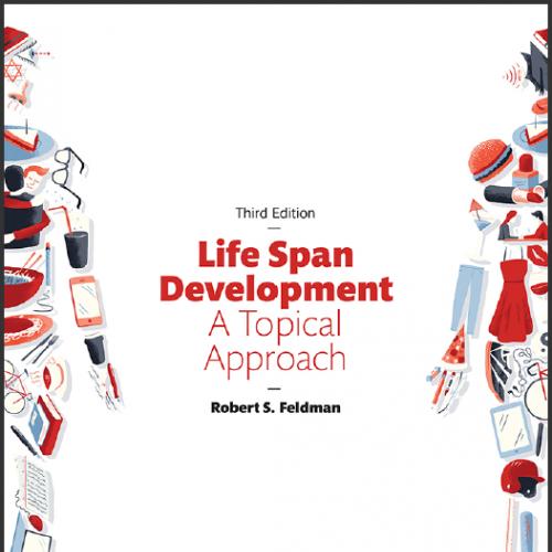 (IM)Life Span Development A Topical Approach 3rd Edition by Robert S. Feldman.zip