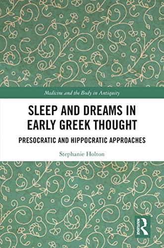 Sleep and Dreams in Early Greek Thought: Presocratic and Hippocratic Approaches