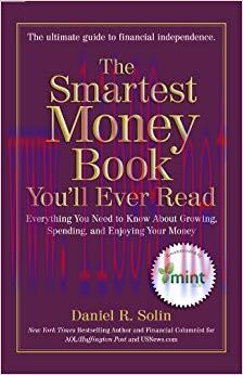 The Smartest Money Book You&rsquo;ll Ever Read: Everything You Need to Know About Growing, Spending, ...