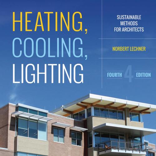Heating, Cooling, Lighting Sustainable Design Methods for Architects - Norbert Lechner