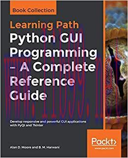 Python GUI Programming &ndash; A Complete Reference Guide: Develop responsive and powerful GUI applic...
