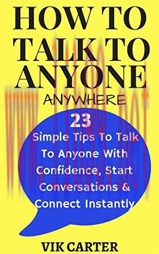 How To Talk To Anyone Anywhere: 23 Simple Tips To Talk To Anyone With Confidence, Start Convers...