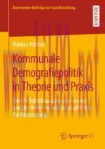 [PDF]Kommunale Demografiepolitik in Theorie und Praxis: Eine Politikfeldanalyse zur Genese und ...